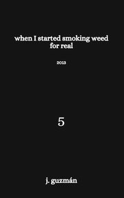 When I Started Smoking Weed for Real, Guzmn J.