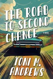 The Road To Second Chance, Andrews Toni M.