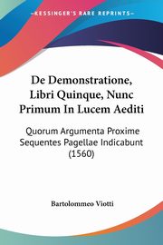 De Demonstratione, Libri Quinque, Nunc Primum In Lucem Aediti, Viotti Bartolommeo