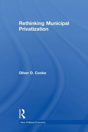 Rethinking Municipal Privatization, Cooke Oliver D.