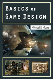 Basics of Game Design, Moore Michael