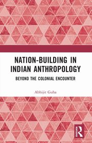 Nation-Building in Indian Anthropology, Guha Abhijit