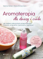 Aromaterapia dla duszy i ciaa, Herber Sabrina, Zimmermann Eliane