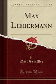 ksiazka tytu: Max Liebermann (Classic Reprint) autor: Scheffler Karl