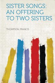 ksiazka tytu: Sister Songs autor: Francis Thompson