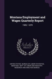 ksiazka tytu: Montana Employment and Wages Quarterly Report autor: United States. Bureau of Labor Statistic