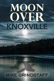 Moon Over Knoxville, Grindstaff Mike