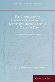 The Commentary of Gabriel of Qatar on the East Syriac Morning Service on Ordinary Days, Neroth van Vogelpoel Alex C. J.
