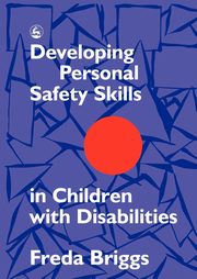 Developing Personal Safety Skills in Children with Disabilities, Briggs Freda