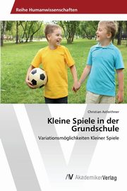 ksiazka tytu: Kleine Spiele in der Grundschule autor: Astleithner Christian