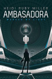 Ambasadora Book One - Marked By Light, Miller Heidi Ruby