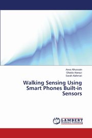 ksiazka tytu: Walking Sensing Using Smart Phones Built-in Sensors autor: Alhussain Arwa