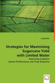 Strategies for Maximising Sugarcane Yield with Limited Water, Baillie Craig
