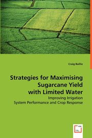 ksiazka tytu: Strategies for Maximising Sugarcane Yield with Limited Water autor: Baillie Craig
