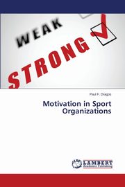 ksiazka tytu: Motivation in Sport Organizations autor: Dragos Paul F.