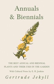 ksiazka tytu: Annuals & Biennials - The Best Annual and Biennial Plants and Their Uses in the Garden - With Cultural Notes by E. H. Jenkins autor: Jekyll Gertrude