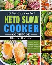 The Essential Keto Slow Cooker Cookbook, Halton Ebony