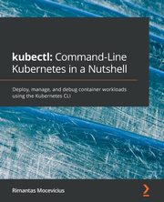 kubectl Command-Line Kubernetes in a Nutshell, Mocevicius Rimantas