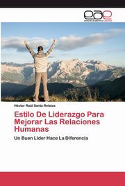 Estilo De Liderazgo Para Mejorar Las Relaciones Humanas, Relaiza Hctor Ral Santa