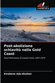 Post-abolizione schiavit? nella Gold Coast, Adu-Boahen Kwabena