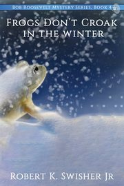 Frogs Don't Croak In The Winter, Swisher Robert K