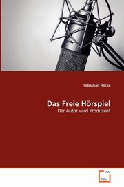 ksiazka tytu: Das Freie Hrspiel autor: Hocke Sebastian