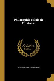 Philosophie et lois de l'histoire., Funck-brentano The?ophile