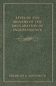 Lives Of The Signers Of The Declaration Of Independence, Goodrich Charles A.