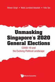 UNMASKING SINGAPORE'S 2020 GENERAL ELECTIONS, BILVEER SINGH WALID JUMBLATT ABDULLAH &