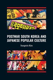 Postwar South Korea and Japanese Popular Culture, Kim Sungmin