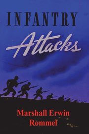 Infantry Attacks, Rommel Marshall Erwin