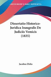 Dissertatio Historico-Juridica Inaugralis De Judiciis Vemicis (1835), Dirks Jacobus