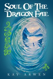 Soul Of The Dragon Fae, Arwen Kay