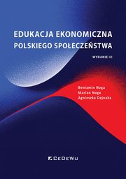 Edukacja ekonomiczna polskiego spoeczestwa, Noga Beniamin, Noga Marian, Dejnaka Agnieszka