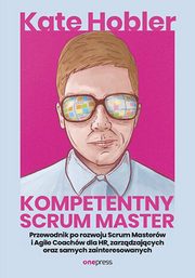 ksiazka tytu: Kompetentny Scrum Master. autor: Hobler Kate