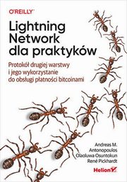 ksiazka tytu: Lightning Network dla praktykw. autor: Antonopoulos Andreas M., Osuntokun Olaoluwa, Pickhardt Ren