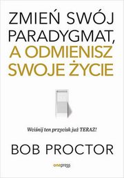 ksiazka tytu: Zmie swj paradygmat, a odmienisz swoje ycie autor: Proctor Bob