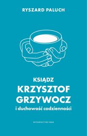 Ksidz Krzysztof Grzywocz i duchowo codziennoci, Paluch Ryszard