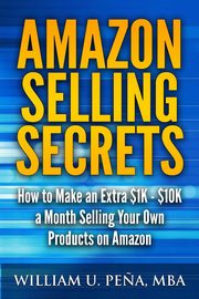 ksiazka tytu: Amazon Selling Secrets autor: Pena MBA William U.