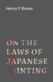 On The Laws Of Japanese Painting, Bowie Henry P.