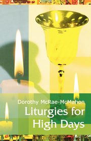 Liturgies for High Days, McRae-Mcmahon Dorothy