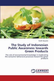 The Study of Indonesian Public Awareness towards Green Products, Haryanto Budhi