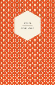 Exiles - A Play in Three Acts, Joyce James