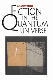 ksiazka tytu: Fiction in the Quantum Universe autor: Strehle Susan