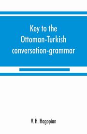 Key to the Ottoman-Turkish conversation-grammar, H. Hagopian V.