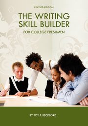 The Writing Skill Builder for College Freshmen, Beckford Joy F.