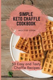 ksiazka tytu: Simple Keto Chaffle Cookbook autor: Cook Imogene