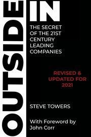 OUTSIDE-IN THE SECRET OF THE 21ST CENTURY LEADING COMPANIES, Towers Steve