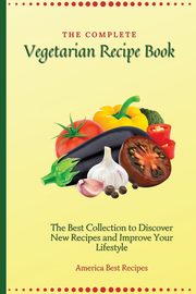 The Complete Vegetarian Recipe Book, America Best Recipes