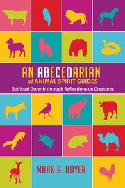 An Abecedarian of Animal Spirit Guides, Boyer Mark G.